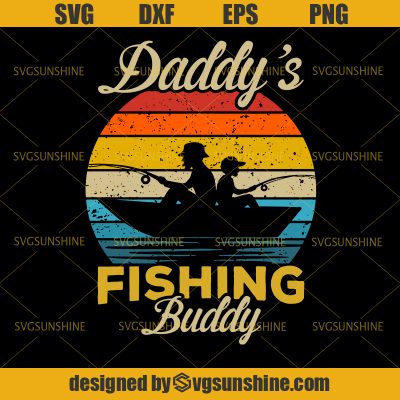 Daddy S Fishing Buddy SVG Dad SVG Daddy SVG Fishing SVG Happy