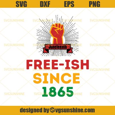 Juneteenth Free Ish Since 1865 SVG Juneteenth Independence Day SVG