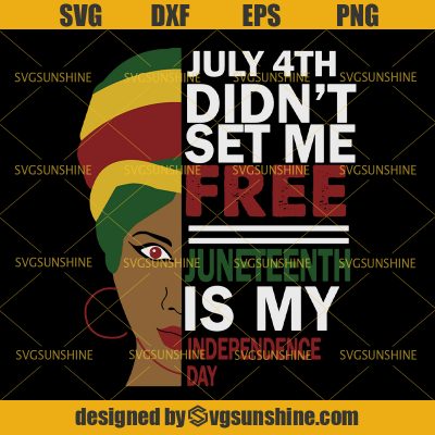 Juneteenth SVG July 4th Didn T Set Me Free Juneteenth Is My