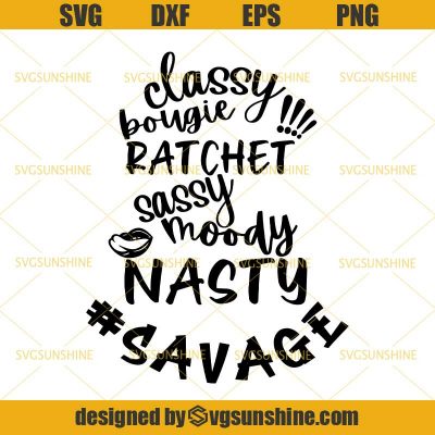 Savage SVG Classy Bougie Ratchet SVG I M A Savage Sassy Moody Nasty