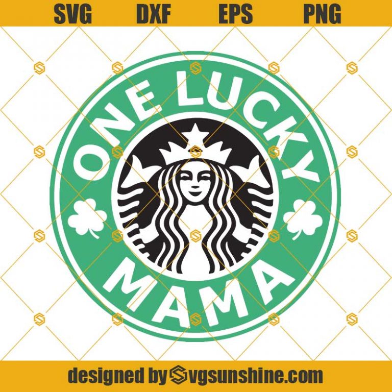 One Lucky Mama St Patricks Day Svg Starbucks Logo Svg Mama Svg Mom