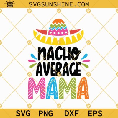 Nacho Average Mama SVG Cinco De Mayo SVG Cinco De Mayo Mama SVG