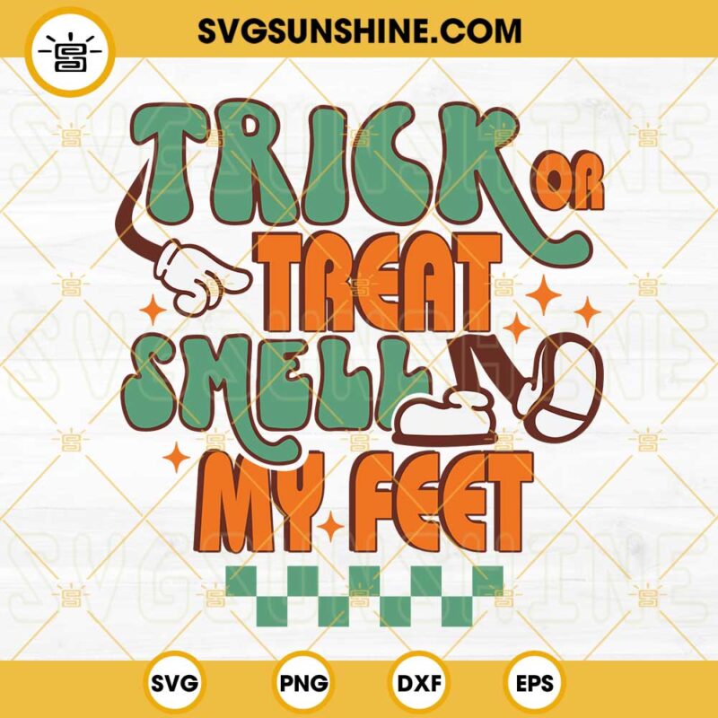 Trick Or Treat Smell My Feet Svg Funny Halloween Svg Png Dxf Eps Cricut