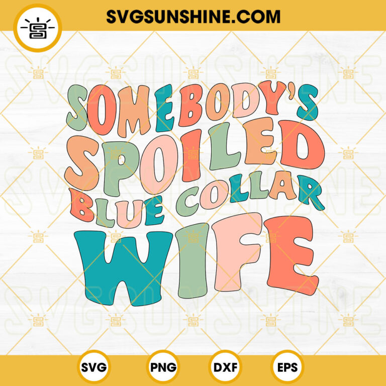 Spoiled Blue Collar Wife SVG Mom Life SVG Funny Wifey SVG PNG DXF EPS