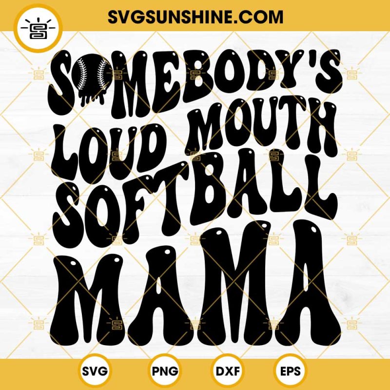 Somebody S Loud Mouth Softball Mama Svg Wavy Letters Svg Funny