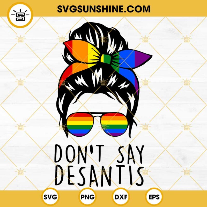 Messy Bun Don T Say DeSantis Florida SVG Say Gay LGBTQ Pride SVG Anti