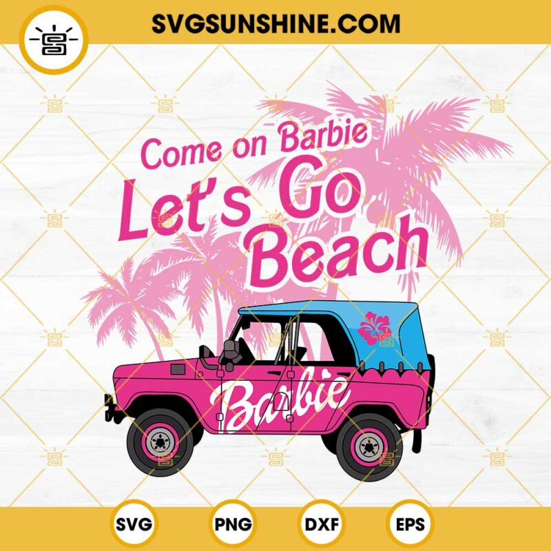 Come On Barbie Let S Go Beach Svg Pink Jeep Svg Barbie Summer Svg