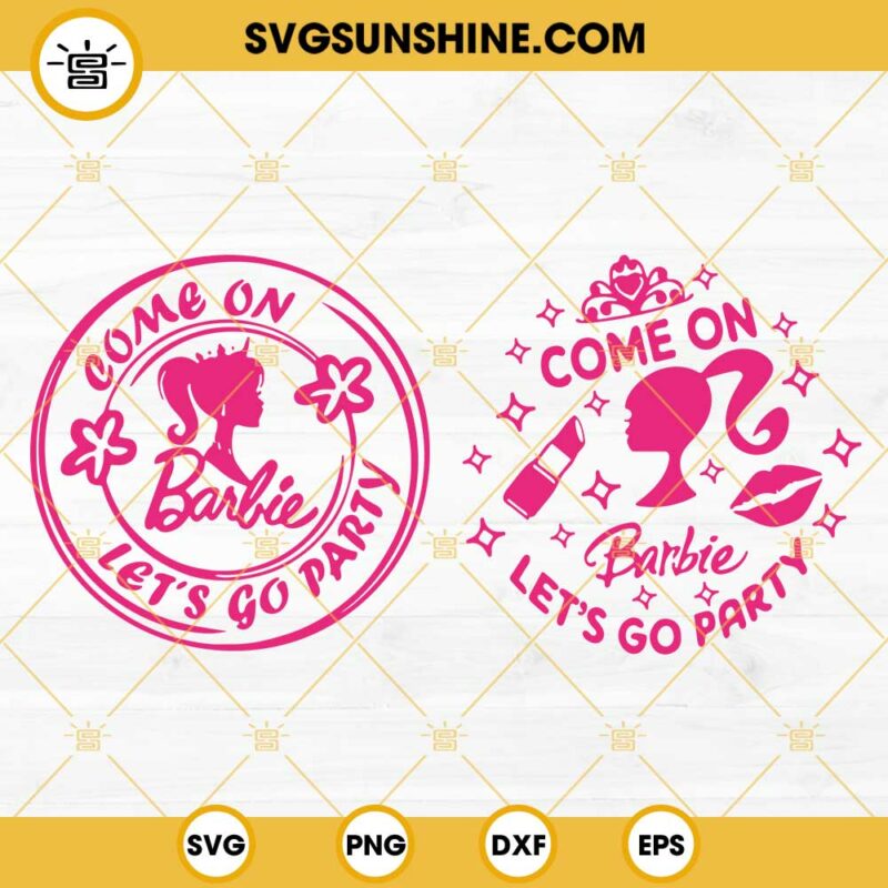 Come On Barbie Let S Go Party SVG Barbie SVG PNG DXF EPS Cricut