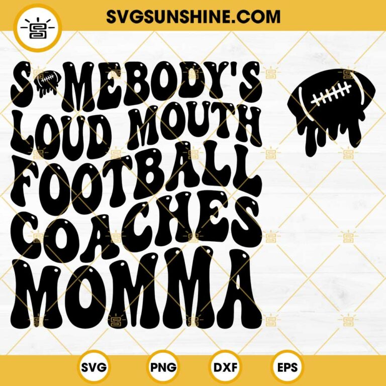 Somebody S Loud Mouth Football Coaches Momma Svg Football Mom Svg