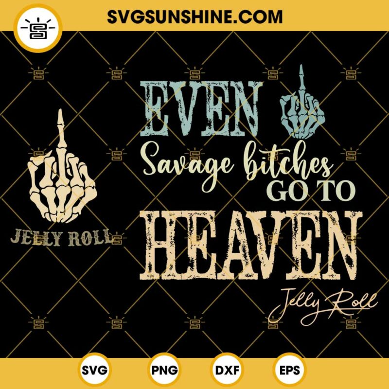 Even Savage Bitches Go To Heaven SVG Jelly Roll SVG Backroad Baptism