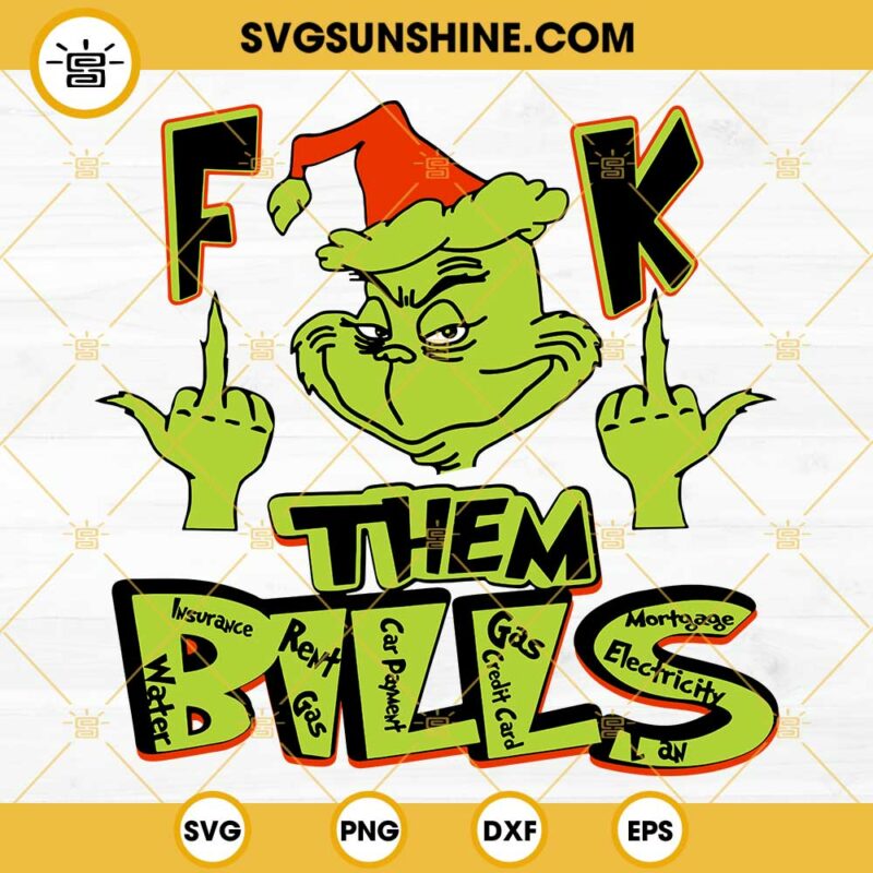 Grinch Fuck Them Bills Svg Grinch Christmas Svg Png Dxf Eps Files