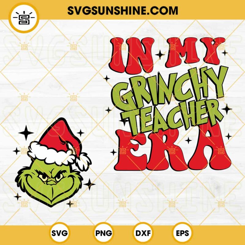 In My Grinchy Teacher Era SVG Grinch Christmas SVG PNG DXF EPS Files