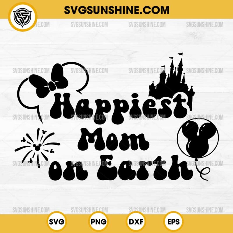 Happiest Mom On Earth Svg Disney Mom Svg Disney Happy Mother S Day Svg