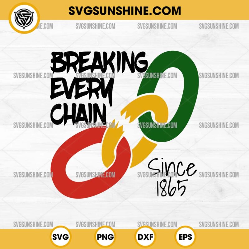 Juneteenth Breaking Every Chain Svg Since Svg Black History Svg