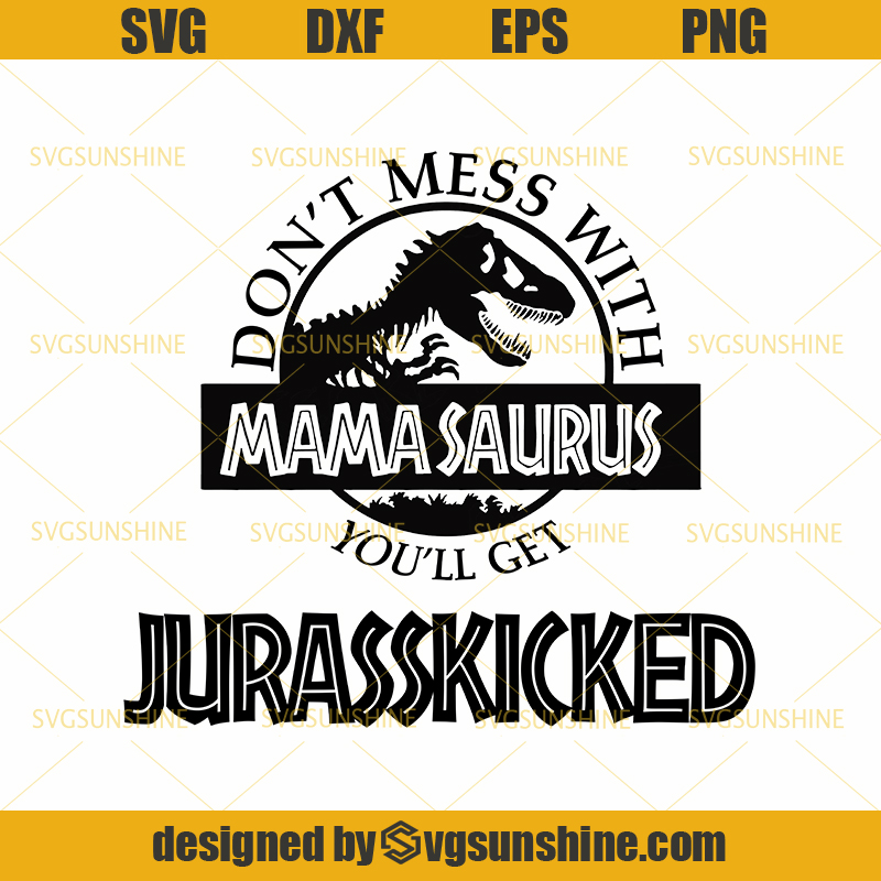 Download Jurassic Park SVG Don't Mess With Mamasaurus You'll Get ...