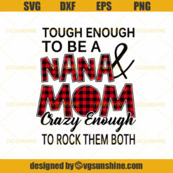 Tough enough to be a Nana and Mom crazy enough to rock them both Svg Nana Life Svg, Nana Quote Svg