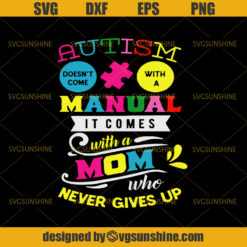 Autism Doesn’t Come With a Manual It Comes With a Mom Who Never Gives Up SVG