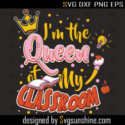 I’m the Queen of My Classroom SVG and DXF Cut File – PNG – Download File – Cricut – Silhouette