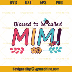 Blessed to be called Mimi Svg, Mimi Svg, Best Grandmother Svg, Mother’s Day SVG