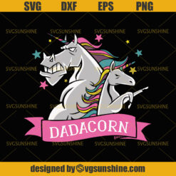Unicorn Svg, Dadacorn SVG , Dad Svg, Fathers Day SVG , Unicorn Daddy, Dadacorn Tshirt