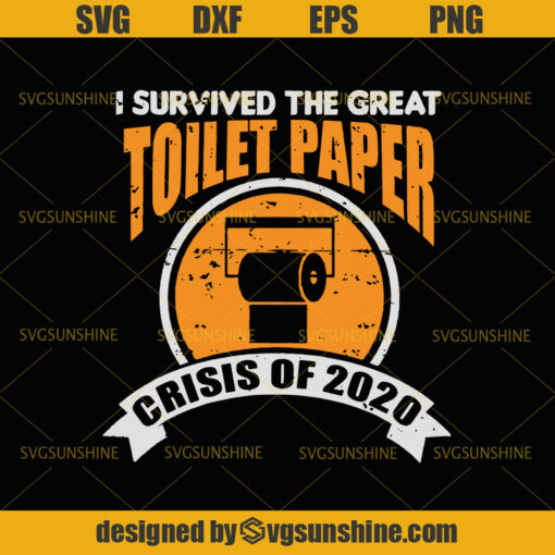 I Survived The Great Toilet Paper Crisis Of 2020 SVG I Survived 2020 SVG Apocalypse SVG Toilet Paper SVG