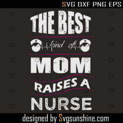 The best kind of Mom raises a Nurse Svg