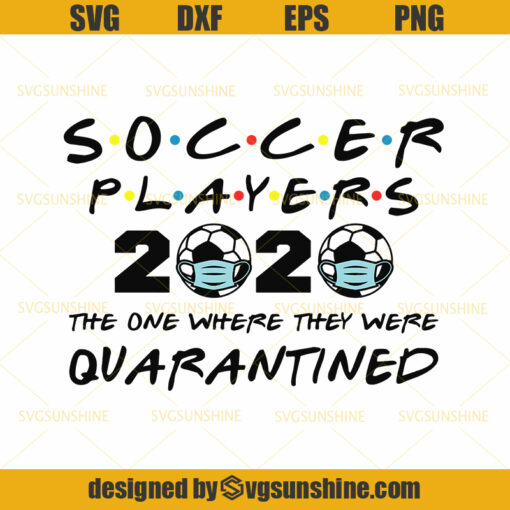 Soccer Players 2020 The One Where They Were Quarantined Funny Soccer Ball Kids League Silhouette SVG PNG DXF EPS
