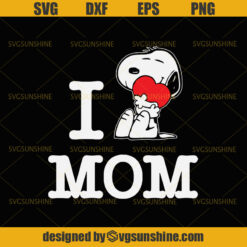 Snoopy I love Mom SVG, Snoopy SVG, Mom SVG , Happy mother's Day SVG