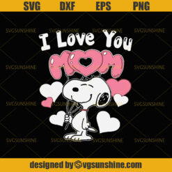 Snoopy I love You Mom SVG, Snoopy SVG, Mom SVG , Happy mother’s Day SVG