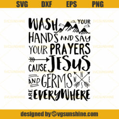 Wash Your Hands and Say Your Prayers Svg- Cause Jesus & Germs Are Everywhere
