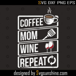 Coffee Mom Wine Repeat Svg