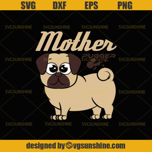 Mother SVG, Pugger SVG, Pug Mom SVG, Dog SVG, Mothers Day SVG