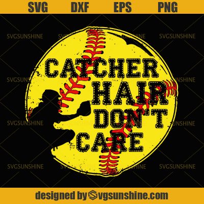 Softball SVG, Catcher Hair Don't Care Funny Softball SVG - Sunshine