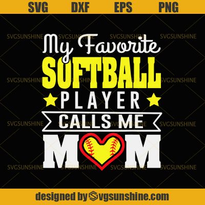 Softball SVG, My favorite Softball Player calls me Mom SVG, Mothers Day ...