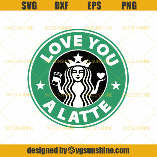 I Love You A latte SVG, Starbucks SVG, Coffee SVG, Drinks SVG