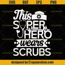 Nurse SVG, Super Hero Wears Scrubs SVG, Super Nurse SVG