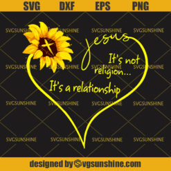 Jesus And Sunflower SVG, Sunflower SVG, Jesus SVG, Jesus It’s Not Religion It’s A Relationship SVG