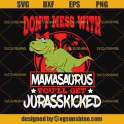 Mamasaurus SVG, Don't Mess With Mamasaurus You'll Get Jurasskicked SVG