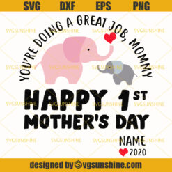 Elephant mothers day SVG , You're Doing A Great Job Mommy Happy 1st Mother's day Svg