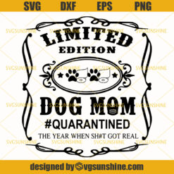 Dog Mom SVG, Limited Edition Dog Mom Quarantined The Year When Shit Got Real SVG