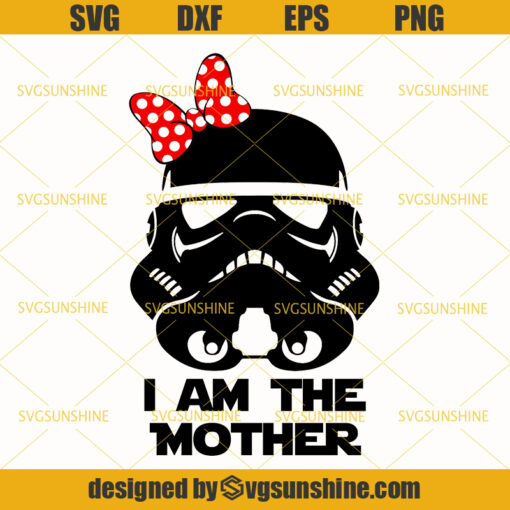 Storm Trooper I Am The Mother SVG, Star Wars Storm Trooper SVG