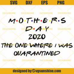 Mothers Day 2020 The One Where I Was Quarantined Svg