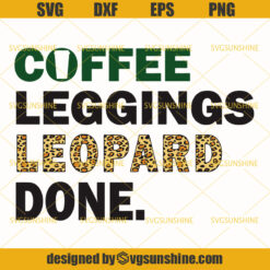 Coffee Leggings Leopard Done Svg, Coffee Svg, Leopard Svg