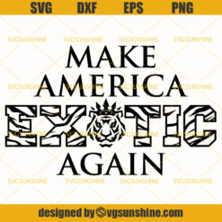 Joe Exotic SVG, Make America Exotic Again SVG, Tiger King SVG
