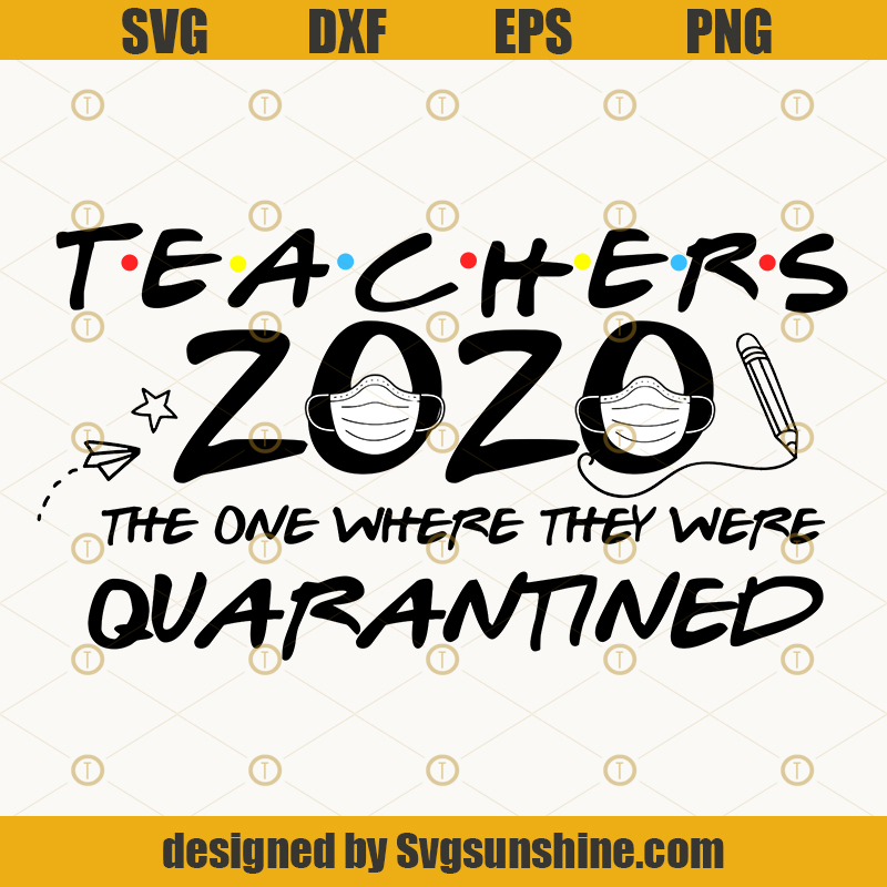 Download Teachers 2020 The One Where They Were Quarantined SVG ...