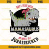 Mamasaurus Svg, Don’t Mess With Mamasaurus Or You’ll Get Jurasskicked Svg