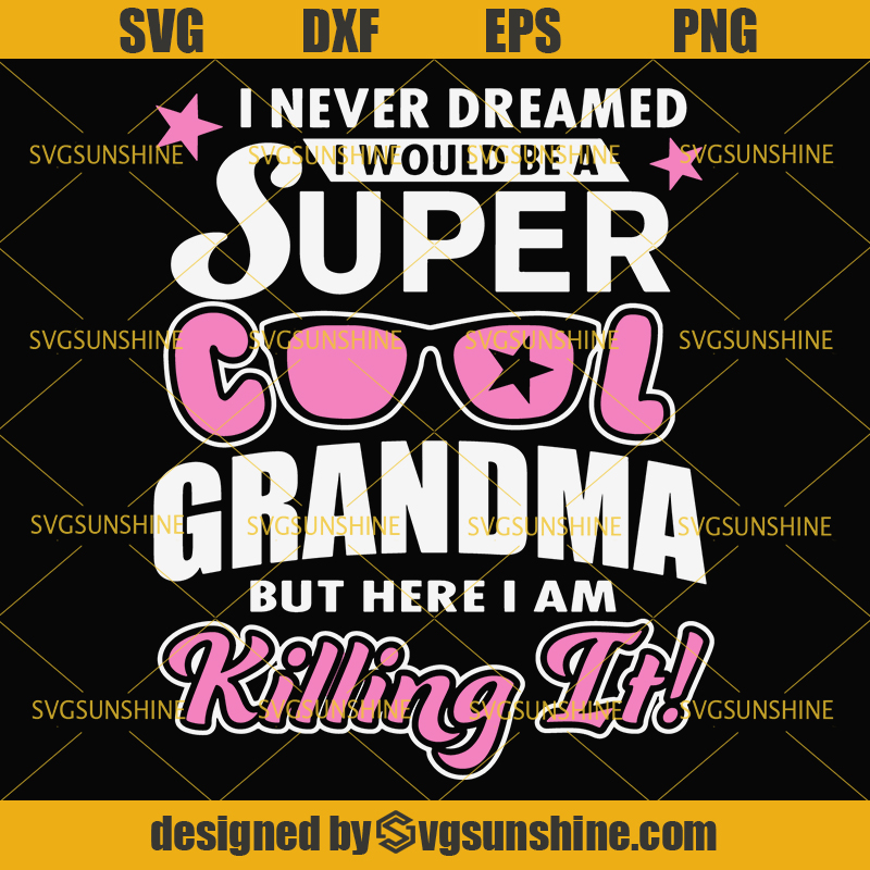 Download Super Grandma Svg, I Never Dreamed I Would be a Super Cool ...