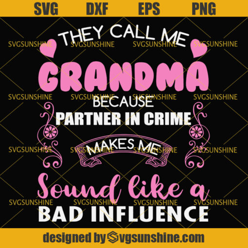 Grandma Svg, They Call Me Grandma Because Partner in Crime Makes Me Sound Like A Bad Influence Svg