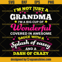 Grandma Svg, I'm Not Just a Grandma I'm a Big Cup of Wonderful Covered In Awesome Sauce With a Splash of Sassy And a Dash of Crazy Svg