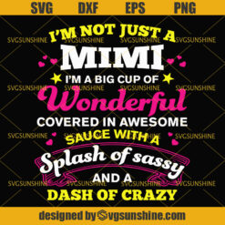 Mimi Svg, I’m Not Just a Mimi I’m a Big Cup of Wonderful Covered In Awesome Sauce With a Splash of Sassy And a Dash of Crazy Svg